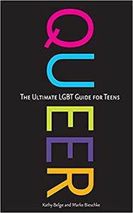 Queer, 2nd Edition: The Ultimate LGBTQ Guide for Teens
by Kathy Belge & Marke Bieschke
